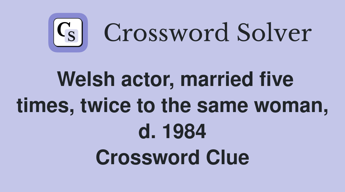 Welsh actor, married five times, twice to the same woman, d. 1984